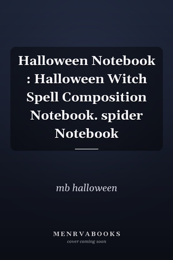 Halloween Notebook : Halloween Witch Spell Composition Notebook. spider Notebook