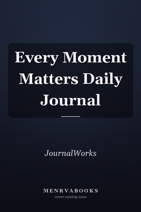 Every Moment Matters Daily Journal