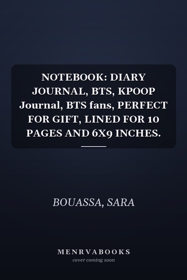 NOTEBOOK: DIARY JOURNAL, BTS, KPOOP Journal, BTS fans, PERFECT FOR GIFT, LINED FOR 10 PAGES AND 6X9 INCHES.