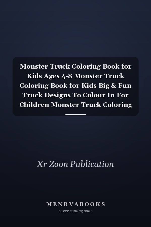 Monster Truck Coloring Book for Kids Ages 4-8 Monster Truck Coloring Book for Kids Big & Fun Truck Designs To Colour In For Children Monster Truck Coloring Book A Fun Coloring Book For Kids Ages 4-8 With Over 100 Designs of Monster Trucks