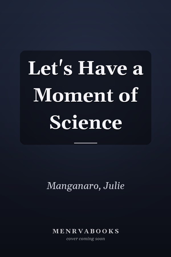 Let's Have a Moment of Science