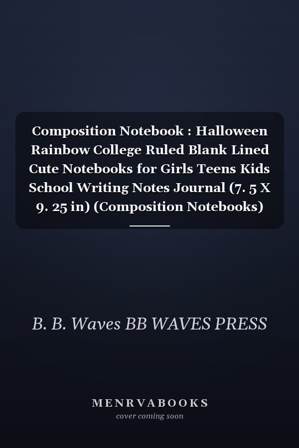 Composition Notebook : Halloween Rainbow College Ruled Blank Lined Cute Notebooks for Girls Teens Kids School Writing Notes Journal (7. 5 X 9. 25 in) (Composition Notebooks)