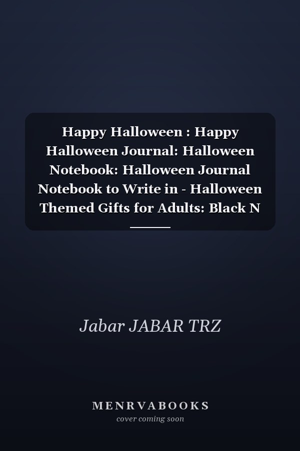 Happy Halloween : Happy Halloween Journal: Halloween Notebook: Halloween Journal Notebook to Write in - Halloween Themed Gifts for Adults: Black N Gold Themed Lined Journal ... 6 X 9 (Halloween Notebooks and Journals) Paperback