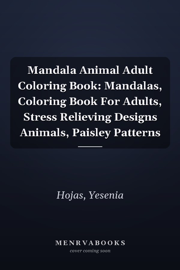 Mandala Animal Adult Coloring Book: Mandalas, Coloring Book For Adults, Stress Relieving Designs Animals, Paisley Patterns