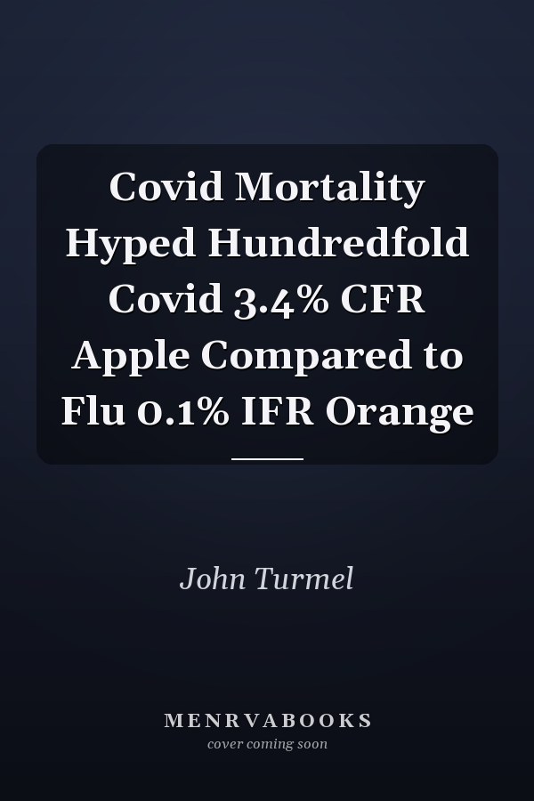 Covid Mortality Hyped Hundredfold Covid 3.4% CFR Apple Compared to Flu 0.1% IFR Orange
