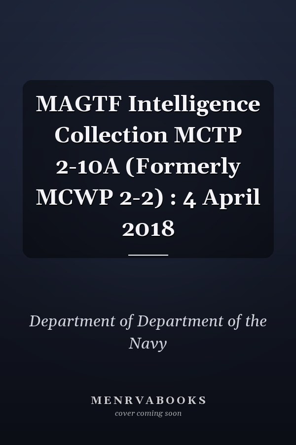 MAGTF Intelligence Collection MCTP 2-10A (Formerly MCWP 2-2) : 4 April 2018