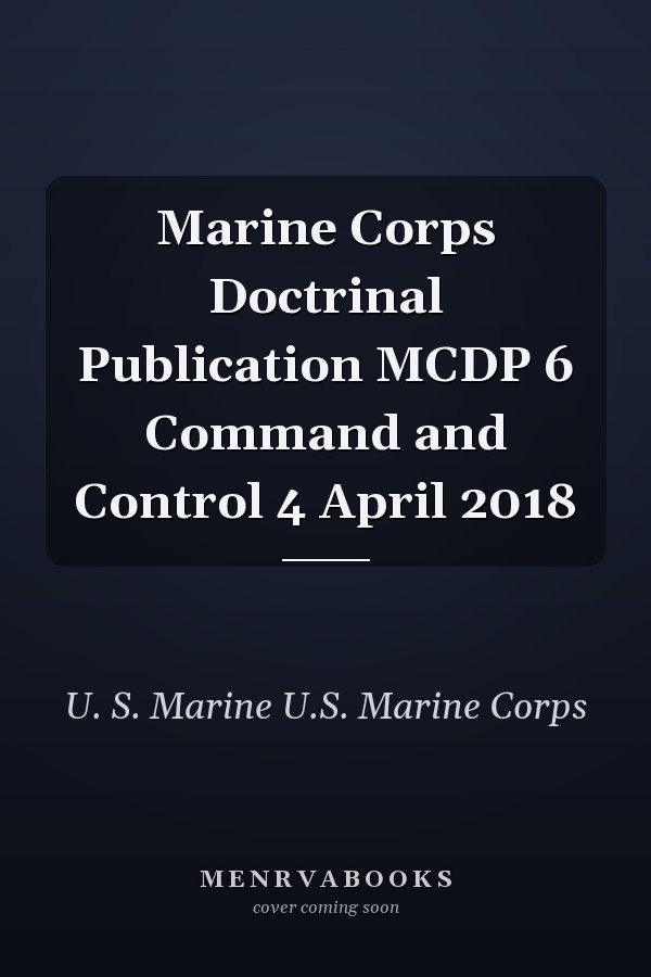 Marine Corps Doctrinal Publication MCDP 6 Command and Control 4 April 2018