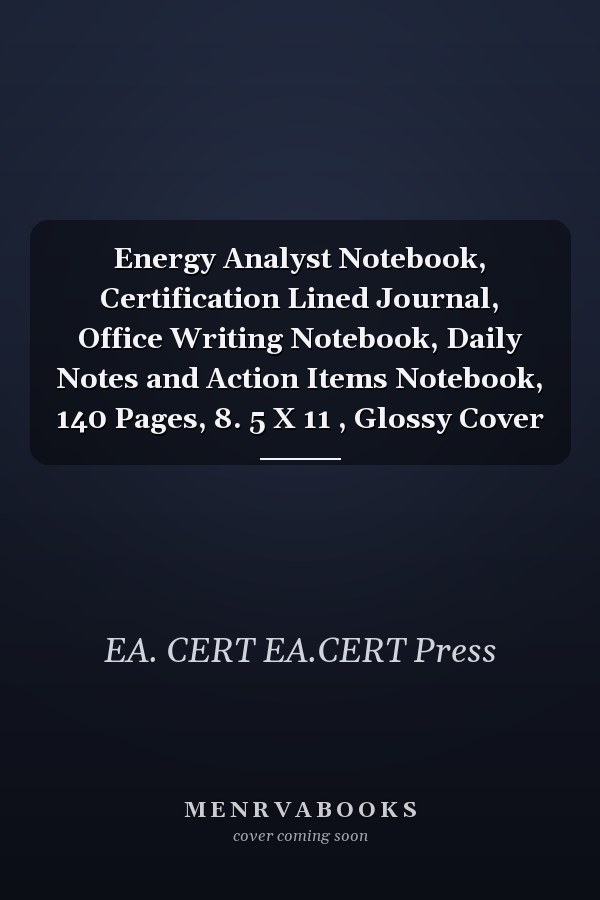 Energy Analyst Notebook, Certification Lined Journal, Office Writing Notebook, Daily Notes and Action Items Notebook, 140 Pages, 8. 5 X 11 , Glossy Cover