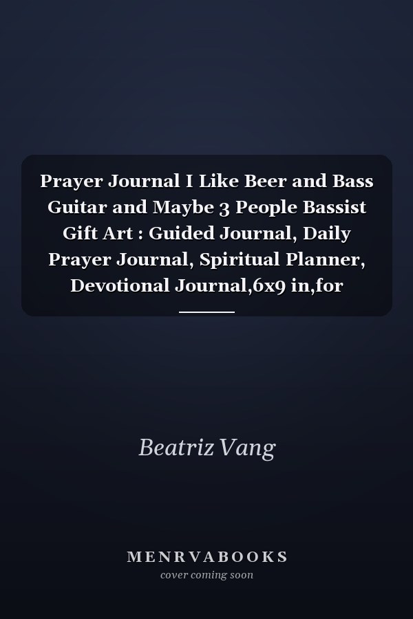 Prayer Journal I Like Beer and Bass Guitar and Maybe 3 People Bassist Gift Art : Guided Journal, Daily Prayer Journal, Spiritual Planner, Devotional Journal,6x9 in,for Women