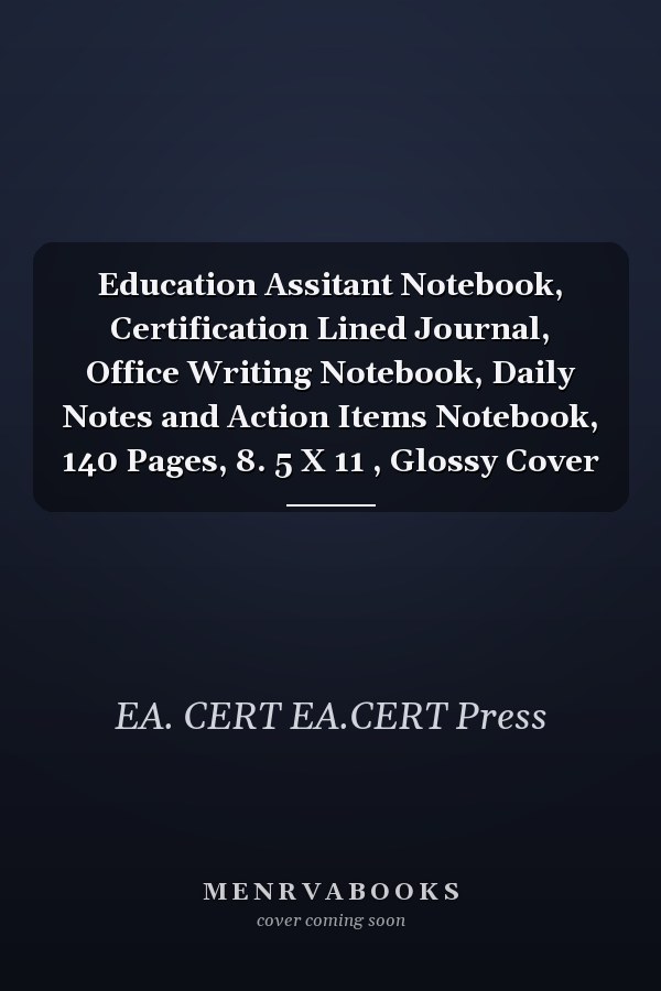 Education Assitant Notebook, Certification Lined Journal, Office Writing Notebook, Daily Notes and Action Items Notebook, 140 Pages, 8. 5 X 11 , Glossy Cover