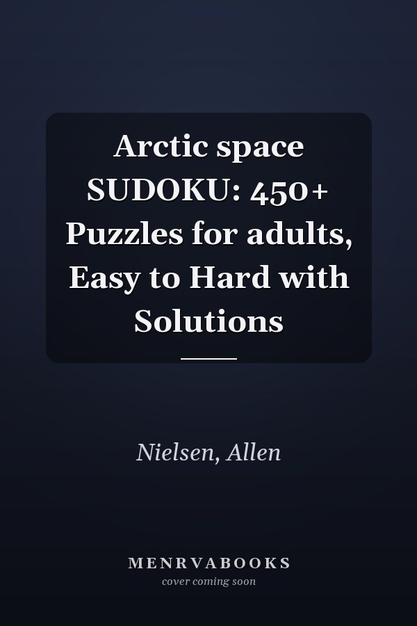 Arctic space SUDOKU: 450+ Puzzles for adults, Easy to Hard with Solutions