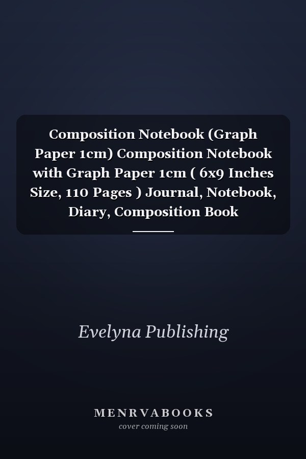 Composition Notebook (Graph Paper 1cm) Composition Notebook with Graph Paper 1cm ( 6x9 Inches Size, 110 Pages ) Journal, Notebook, Diary, Composition Book