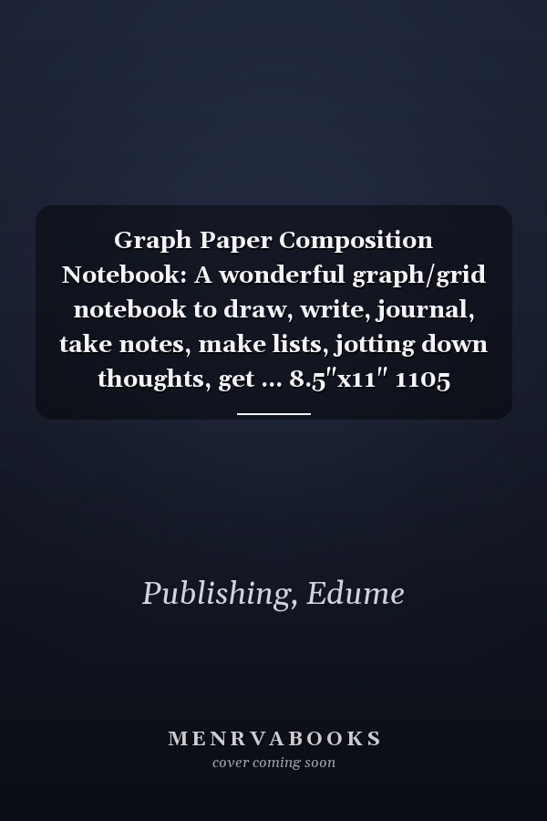 Graph Paper Composition Notebook: A wonderful graph/grid notebook to draw, write, journal, take notes, make lists, jotting down thoughts, get ... 8.5"x11" 1105 squares per Ich. graph paper.