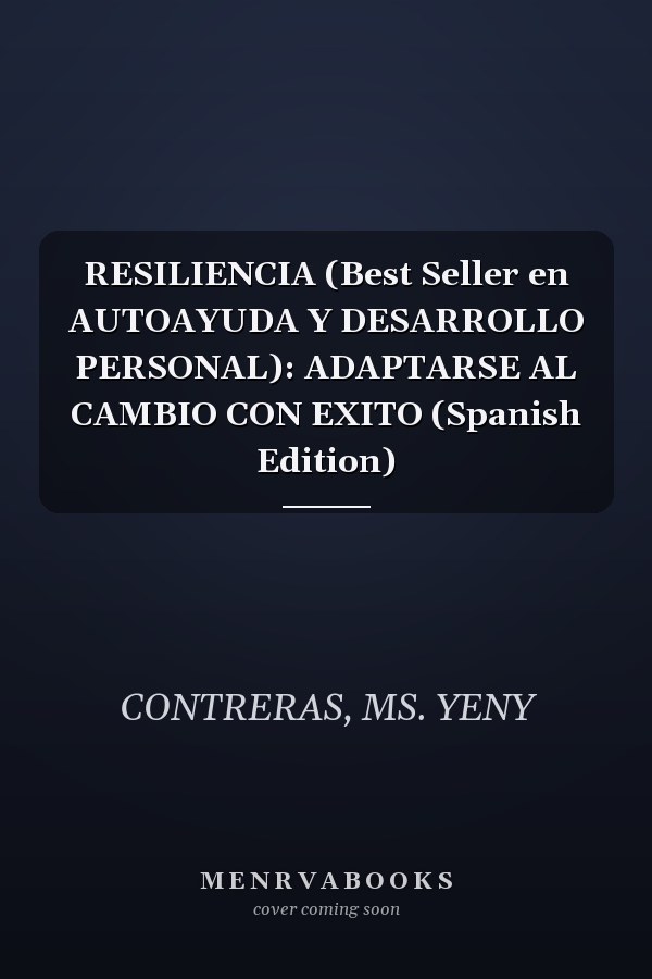 RESILIENCIA (Best Seller en AUTOAYUDA Y DESARROLLO PERSONAL): ADAPTARSE AL CAMBIO CON EXITO (Spanish Edition)