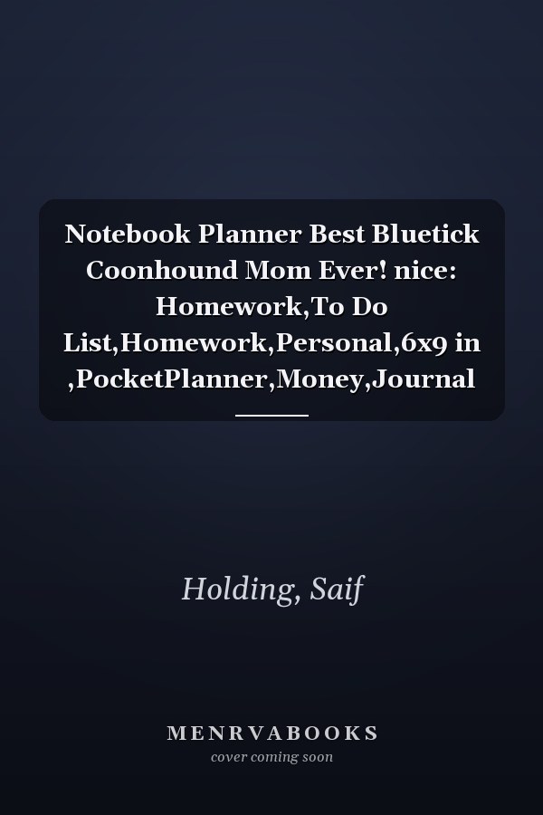 Notebook Planner Best Bluetick Coonhound Mom Ever! nice: Homework,To Do List,Homework,Personal,6x9 in ,PocketPlanner,Money,Journal