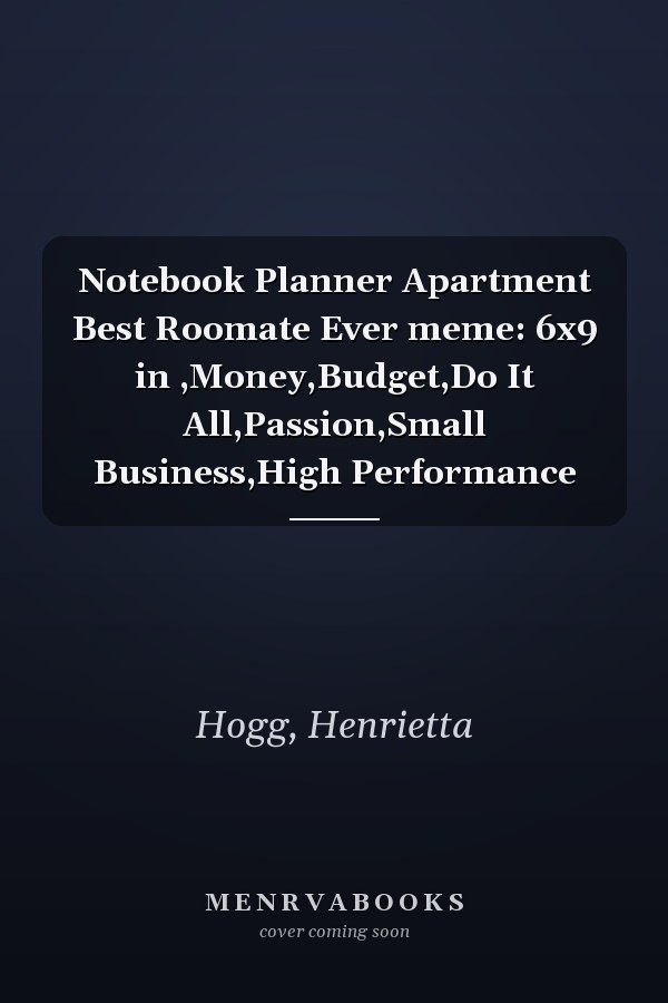 Notebook Planner Apartment Best Roomate Ever meme: 6x9 in ,Money,Budget,Do It All,Passion,Small Business,High Performance