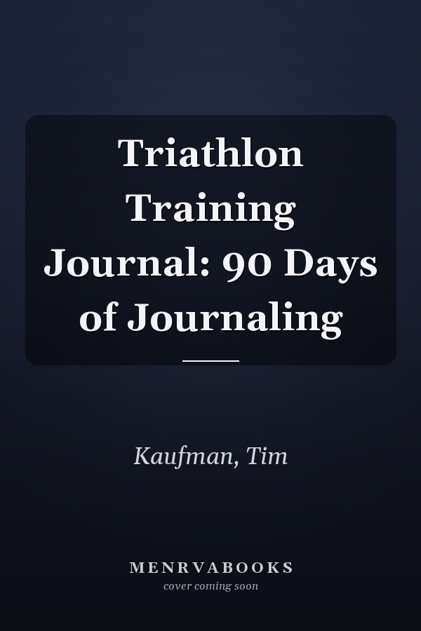 Triathlon Training Journal: 90 Days of Journaling