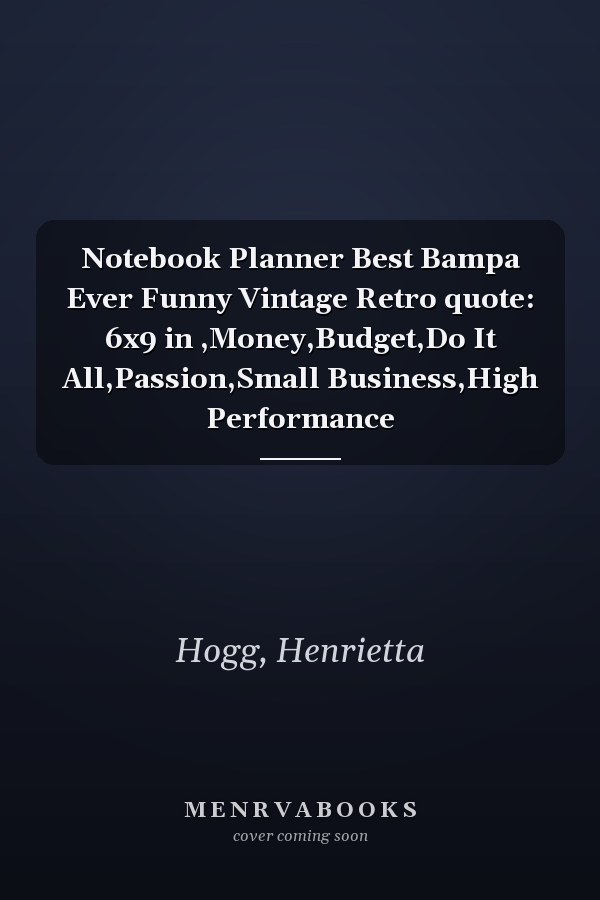 Notebook Planner Best Bampa Ever Funny Vintage Retro quote: 6x9 in ,Money,Budget,Do It All,Passion,Small Business,High Performance