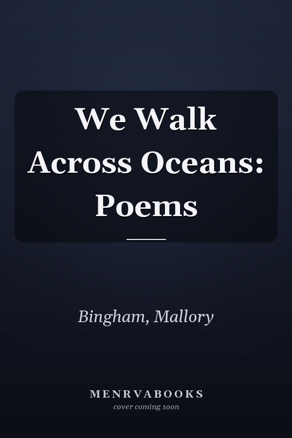 We Walk Across Oceans: Poems