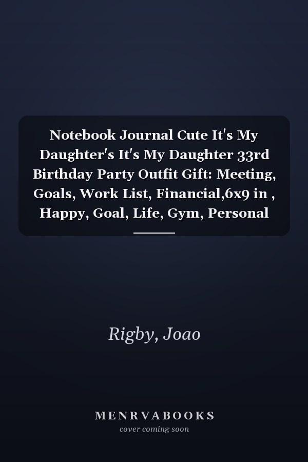 Notebook Journal Cute It's My Daughter's It's My Daughter 33rd Birthday Party Outfit Gift: Meeting, Goals, Work List, Financial,6x9 in , Happy, Goal, Life, Gym, Personal Budget