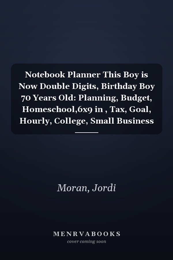 Notebook Planner This Boy is Now Double Digits, Birthday Boy 70 Years Old: Planning, Budget, Homeschool,6x9 in , Tax, Goal, Hourly, College, Small Business