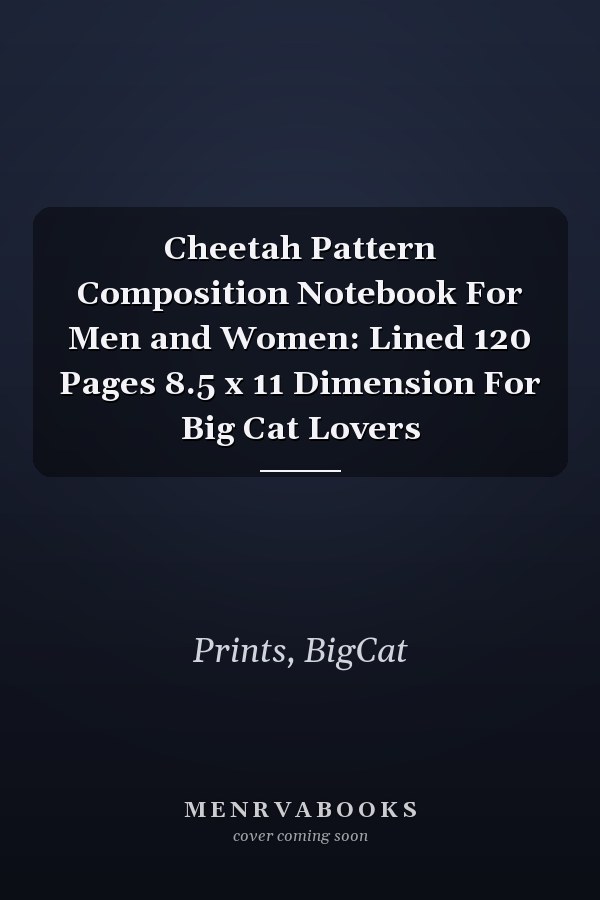 Cheetah Pattern Composition Notebook For Men and Women: Lined 120 Pages 8.5 x 11 Dimension For Big Cat Lovers