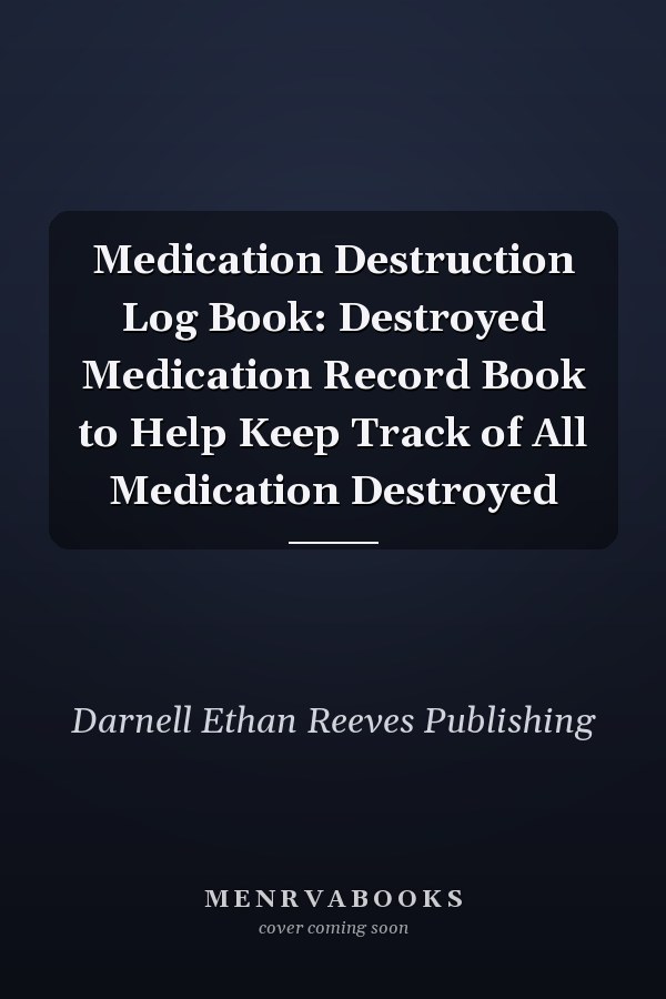 Medication Destruction Log Book: Destroyed Medication Record Book to Help Keep Track of All Medication Destroyed