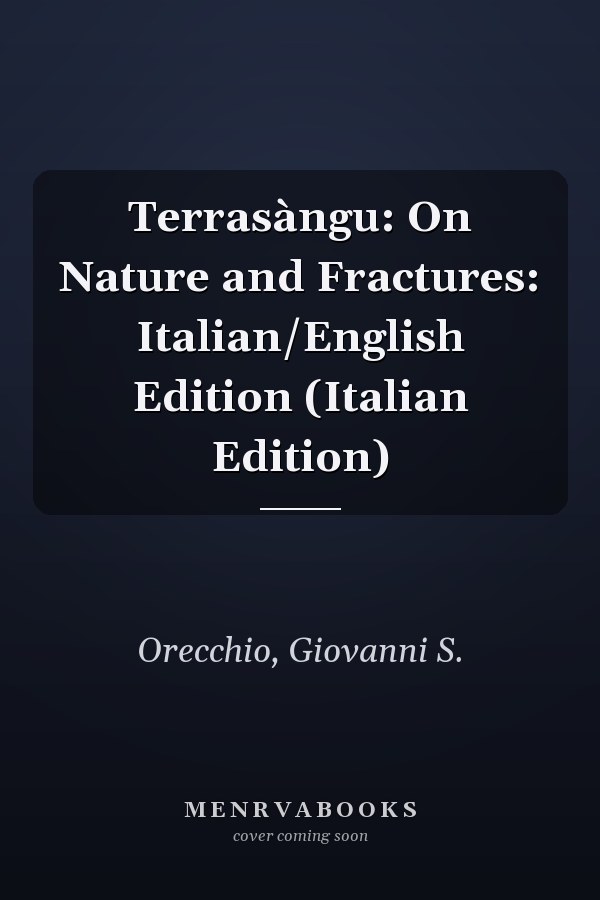 Terrasàngu: On Nature and Fractures: Italian/English Edition (Italian Edition)