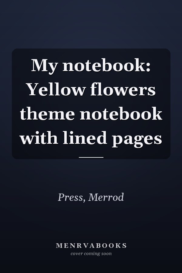 My notebook: Yellow flowers theme notebook with lined pages