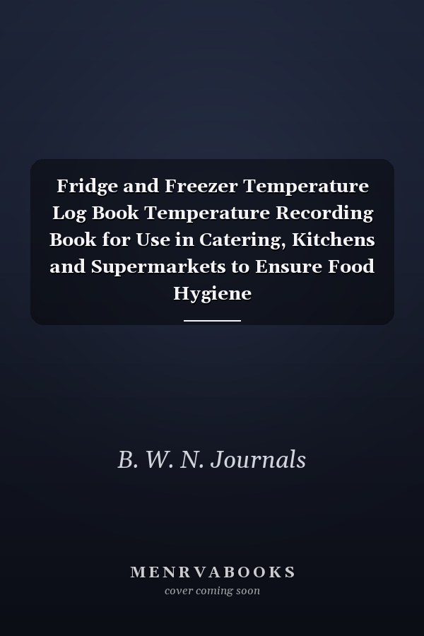 Fridge and Freezer Temperature Log Book Temperature Recording Book for Use in Catering, Kitchens and Supermarkets to Ensure Food Hygiene