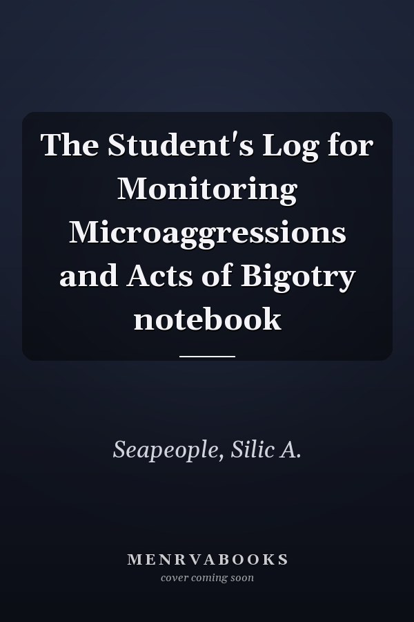 The Student's Log for Monitoring Microaggressions and Acts of Bigotry notebook