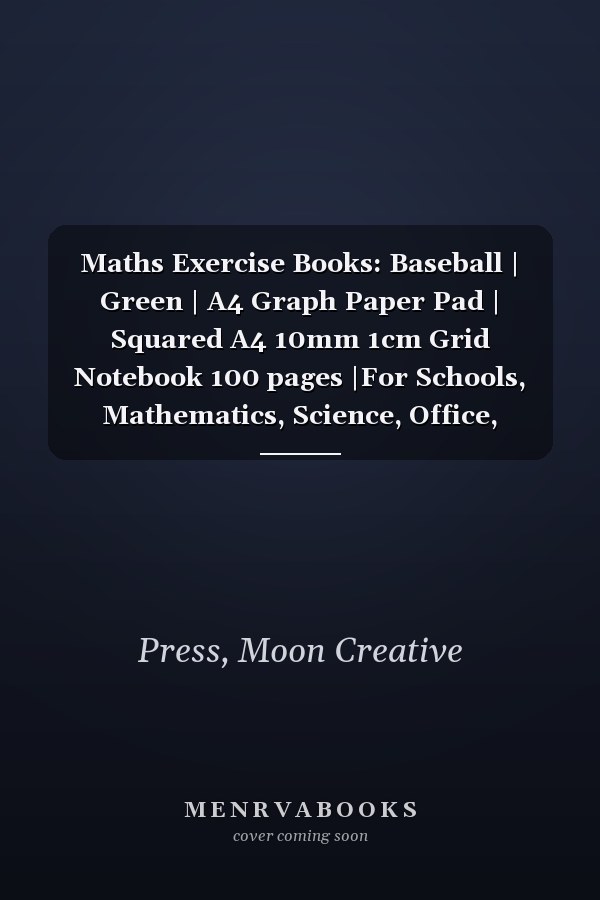 Maths Exercise Books: Baseball | Green | A4 Graph Paper Pad | Squared A4 10mm 1cm Grid Notebook 100 pages |For Schools, Mathematics, Science, Office, Home, Business, Design, Back to School