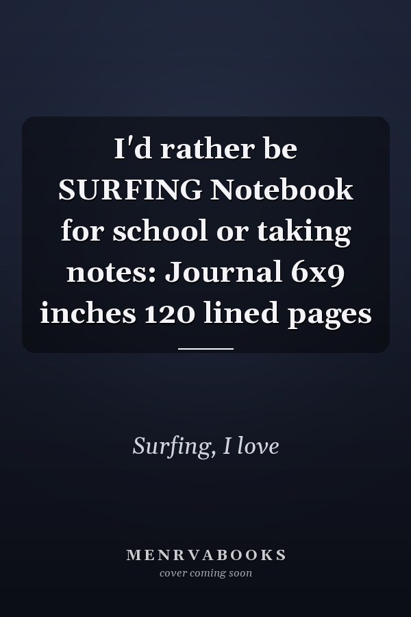 I'd rather be SURFING Notebook for school or taking notes: Journal 6x9 inches 120 lined pages