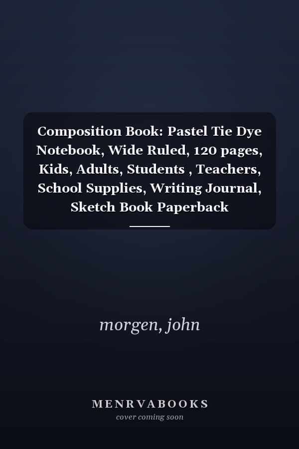Composition Book: Pastel Tie Dye Notebook, Wide Ruled, 120 pages, Kids, Adults, Students , Teachers, School Supplies, Writing Journal, Sketch Book Paperback
