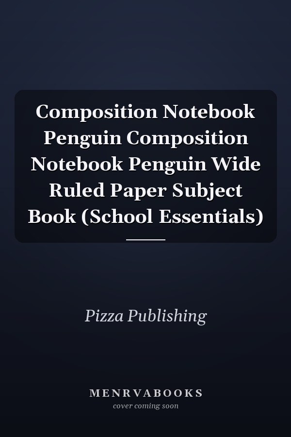Composition Notebook Penguin Composition Notebook Penguin Wide Ruled Paper Subject Book (School Essentials)