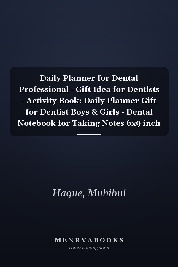Daily Planner for Dental Professional - Gift Idea for Dentists - Activity Book: Daily Planner Gift for Dentist Boys & Girls - Dental Notebook for Taking Notes 6x9 inch - 120 Pages