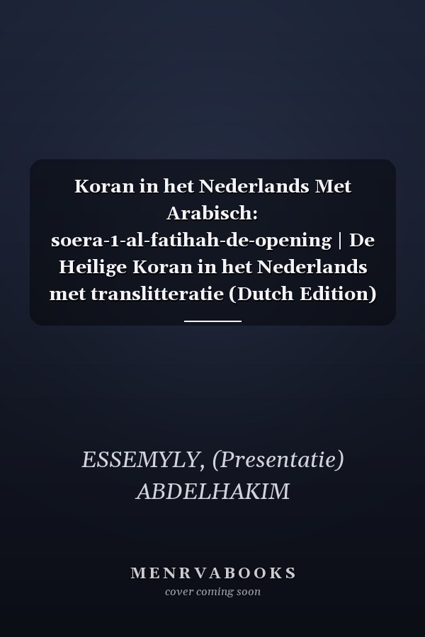 Koran in het Nederlands Met Arabisch: soera-1-al-fatihah-de-opening | De Heilige Koran in het Nederlands met translitteratie (Dutch Edition)