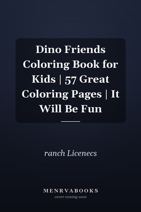 Dino Friends Coloring Book for Kids | 57 Great Coloring Pages | It Will Be Fun