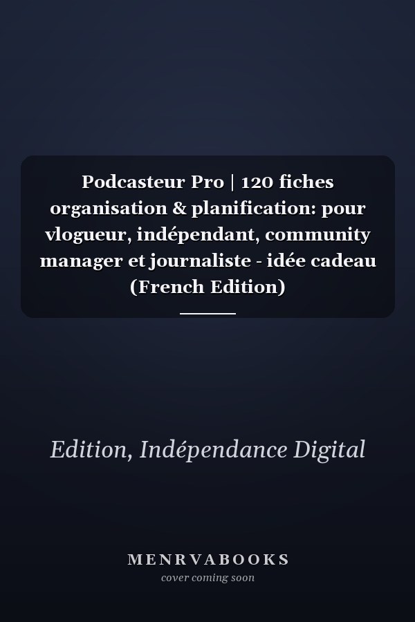 Podcasteur Pro | 120 fiches organisation & planification: pour vlogueur, indépendant, community manager et journaliste - idée cadeau (French Edition)