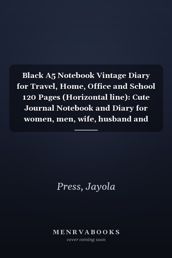 Black A5 Notebook Vintage Diary for Travel, Home, Office and School 120 Pages (Horizontal line): Cute Journal Notebook and Diary for women, men, wife, husband and friends