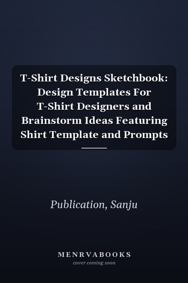 T-Shirt Designs Sketchbook: Design Templates For T-Shirt Designers and Brainstorm Ideas Featuring Shirt Template and Prompts