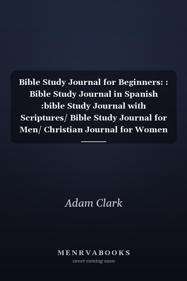 Bible Study Journal for Beginners: : Bible Study Journal in Spanish :bible Study Journal with Scriptures/ Bible Study Journal for Men/ Christian Journal for Women 2021/ Christian Journal for Women Hard Cover/ Christian Journal for Women 2021-2022