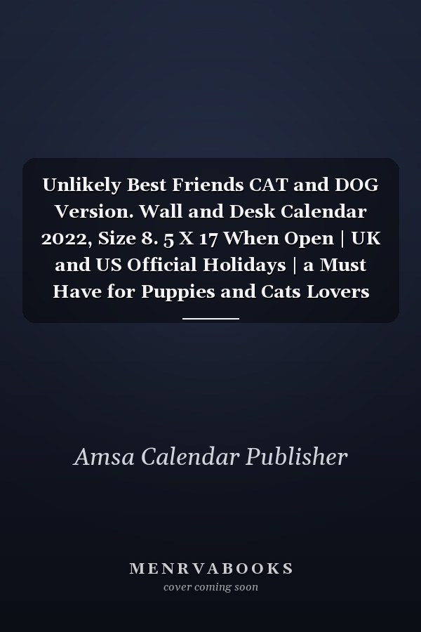 Unlikely Best Friends CAT and DOG Version. Wall and Desk Calendar 2022, Size 8. 5 X 17 When Open | UK and US Official Holidays | a Must Have for Puppies and Cats Lovers