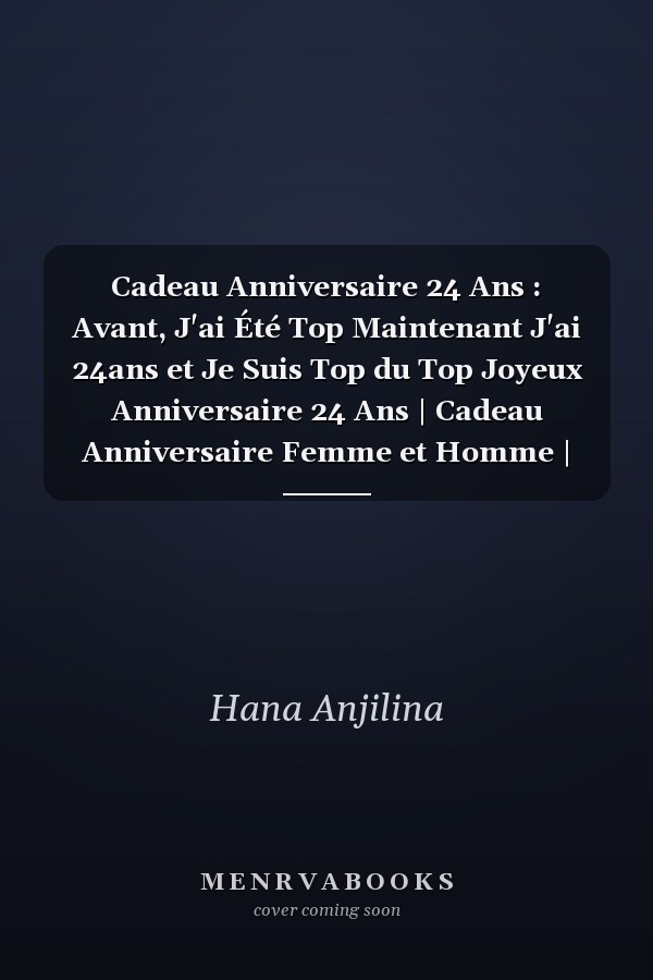 Cadeau Anniversaire 24 Ans : Avant, J'ai Été Top Maintenant J'ai 24ans et Je Suis Top du Top Joyeux Anniversaire 24 Ans | Cadeau Anniversaire Femme et Homme | Carnet de Notes - Cahier - Bloc Note, 120 Pages