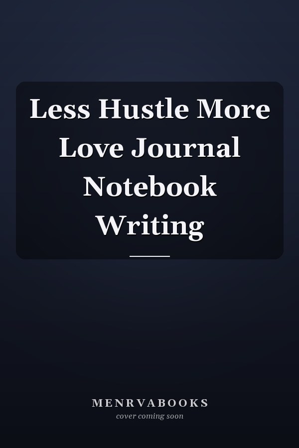 Less Hustle More Love Journal Notebook Writing