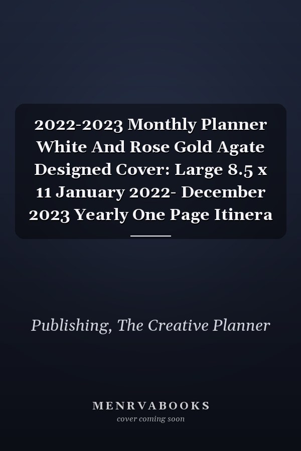 2022-2023 Monthly Planner White And Rose Gold Agate Designed Cover: Large 8.5 x 11 January 2022- December 2023 Yearly One Page Itinera