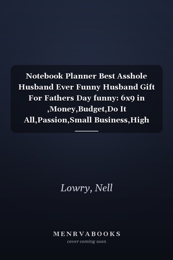 Notebook Planner Best Asshole Husband Ever Funny Husband Gift For Fathers Day funny: 6x9 in ,Money,Budget,Do It All,Passion,Small Business,High Performance