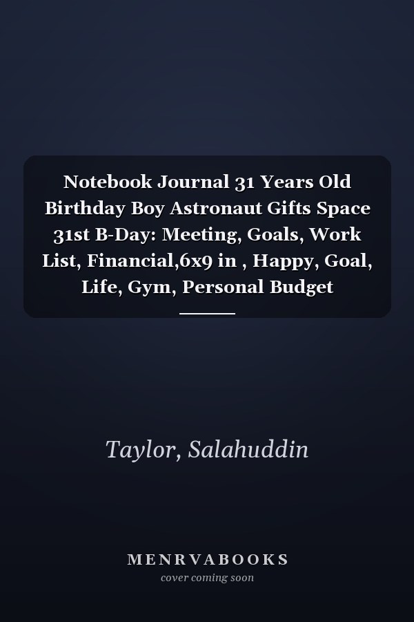 Notebook Journal 31 Years Old Birthday Boy Astronaut Gifts Space 31st B-Day: Meeting, Goals, Work List, Financial,6x9 in , Happy, Goal, Life, Gym, Personal Budget