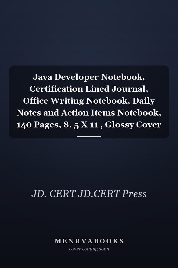Java Developer Notebook, Certification Lined Journal, Office Writing Notebook, Daily Notes and Action Items Notebook, 140 Pages, 8. 5 X 11 , Glossy Cover