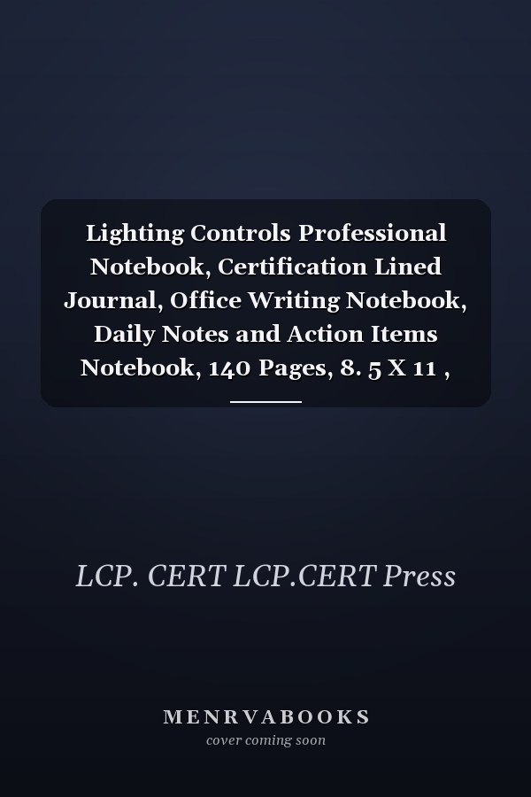 Lighting Controls Professional Notebook, Certification Lined Journal, Office Writing Notebook, Daily Notes and Action Items Notebook, 140 Pages, 8. 5 X 11 , Glossy Cover